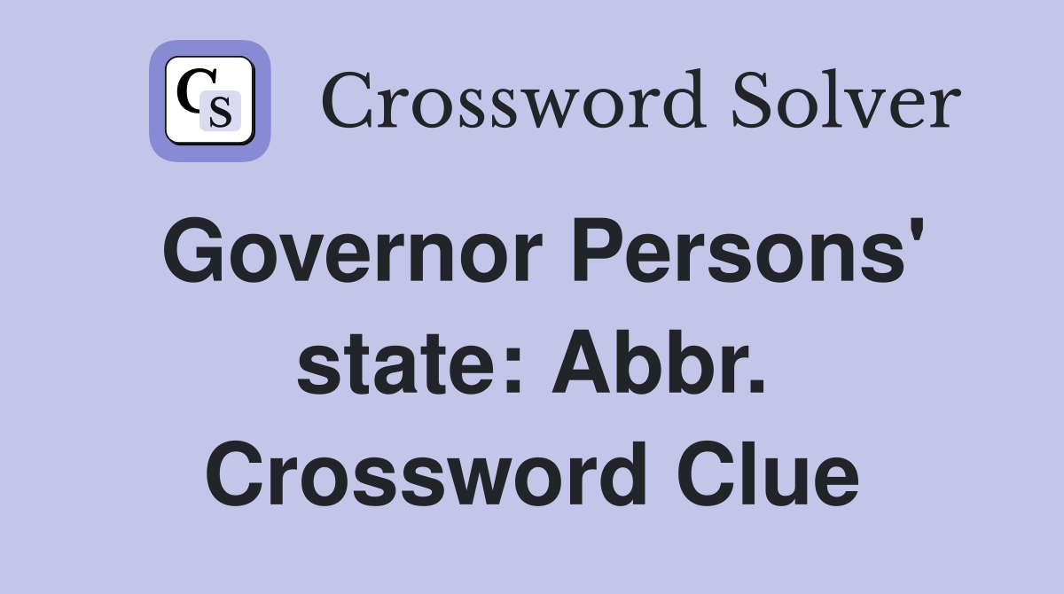 Governor Persons' state: Abbr. Crossword Clue