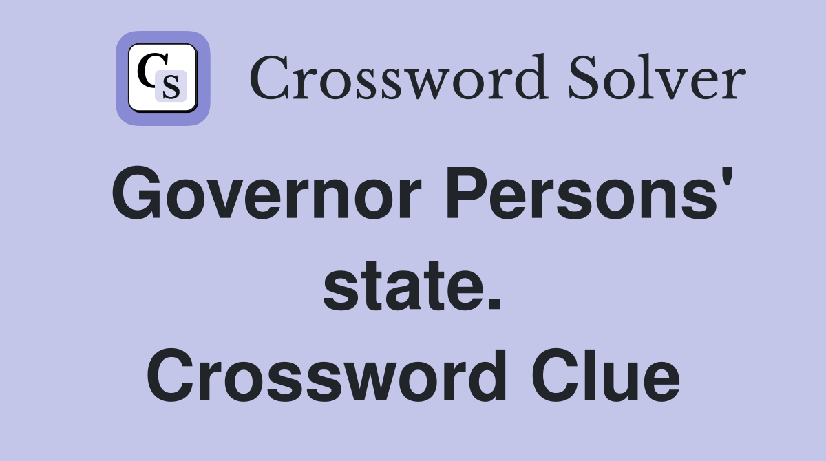 Governor Persons' state. Crossword Clue