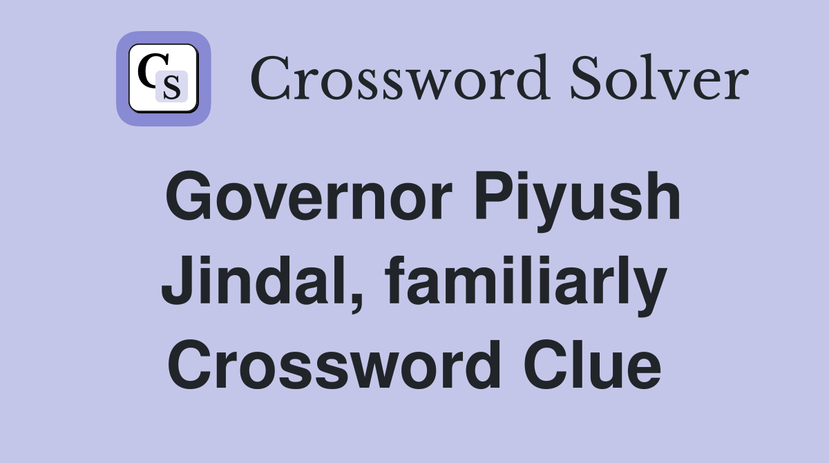 Governor Piyush Jindal, familiarly Crossword Clue