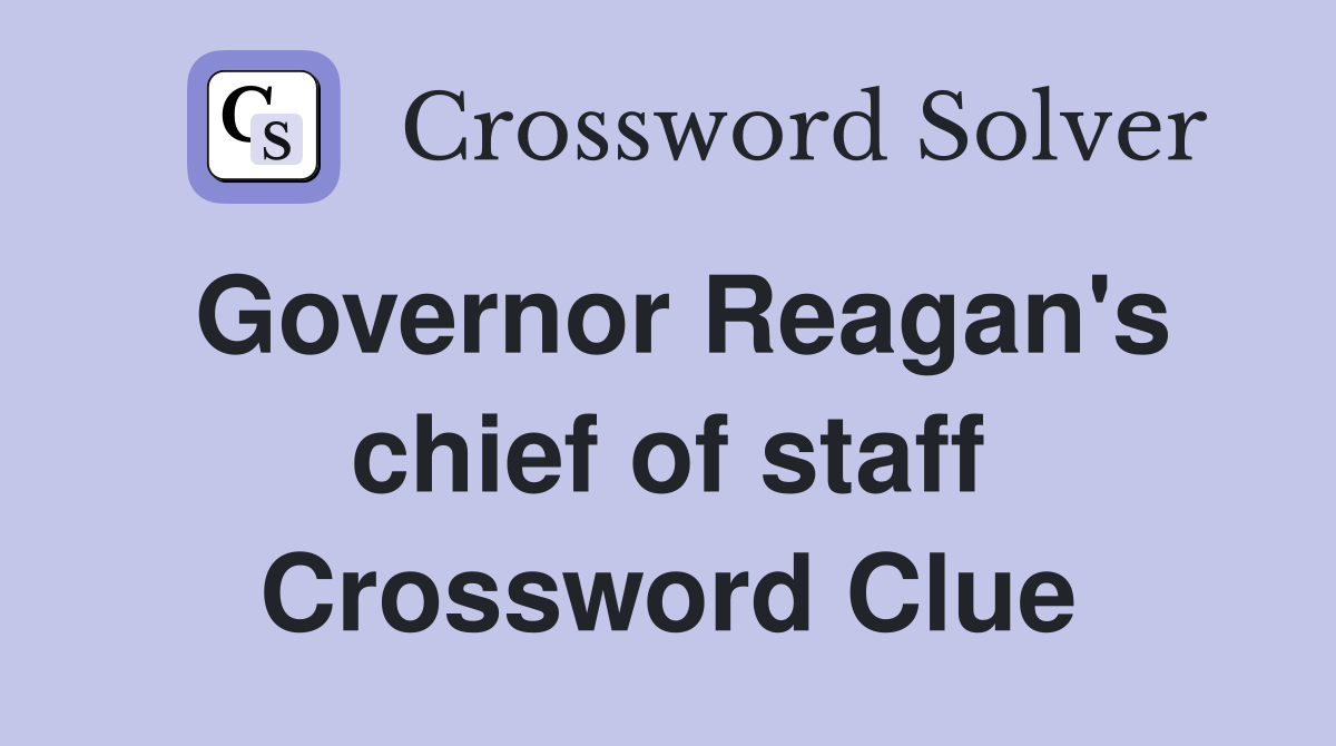 Governor Reagan's chief of staff Crossword Clue