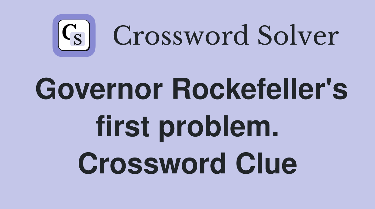 Governor Rockefeller's first problem. Crossword Clue