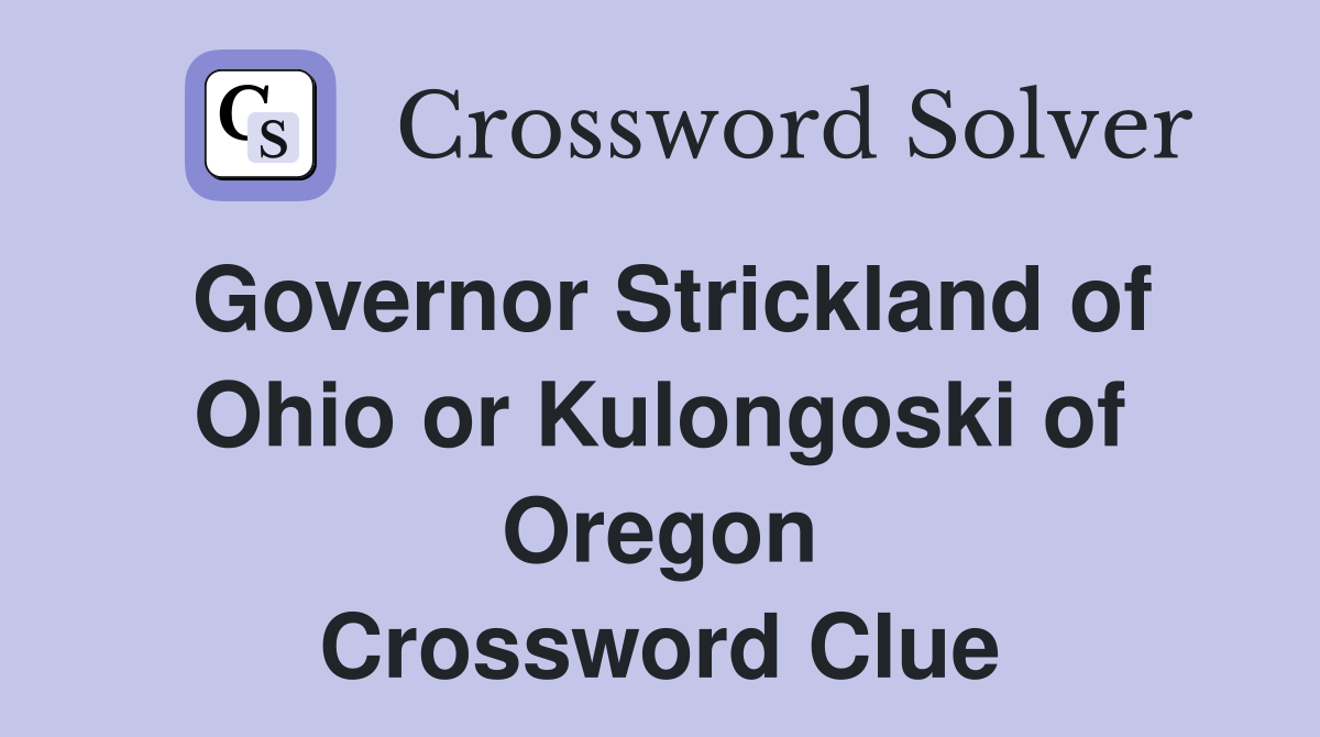 Governor Strickland of Ohio or Kulongoski of Oregon Crossword Clue