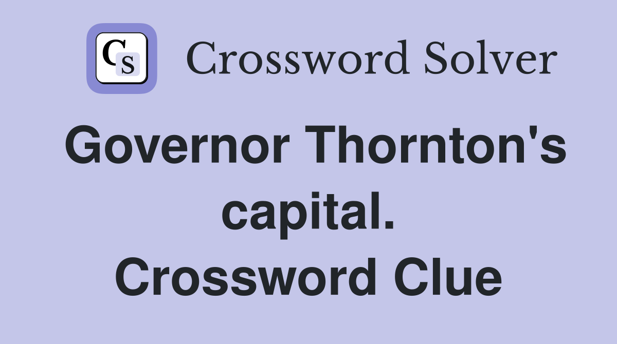 Governor Thornton's capital. Crossword Clue