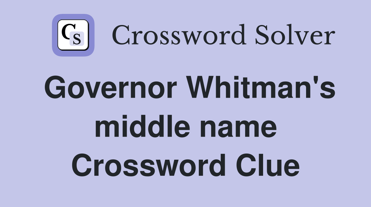 Governor Whitman's middle name Crossword Clue