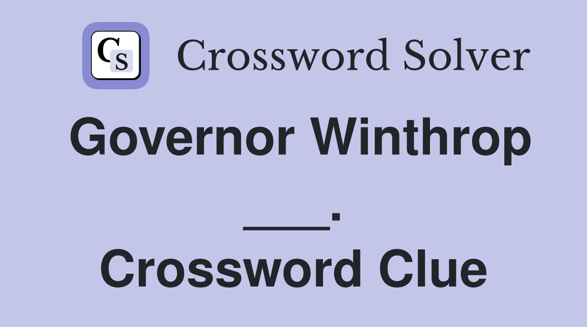 Governor Winthrop ___. Crossword Clue