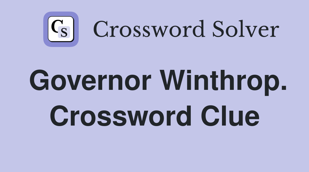 Governor Winthrop. Crossword Clue
