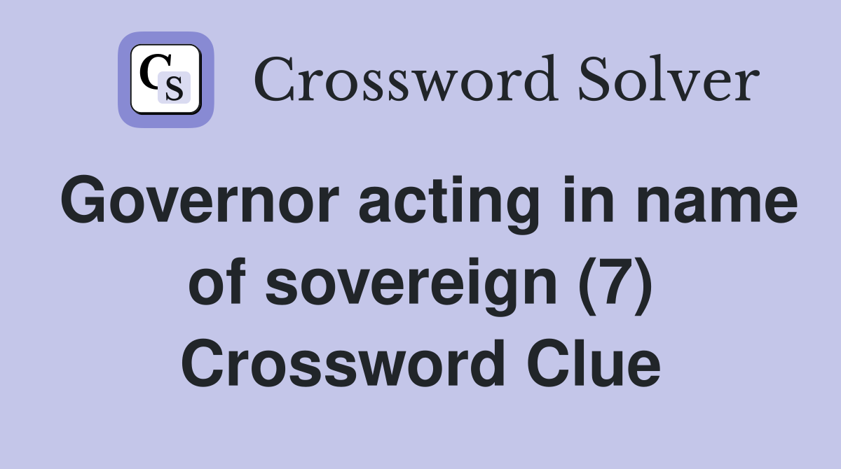 Governor acting in name of sovereign (7) Crossword Clue