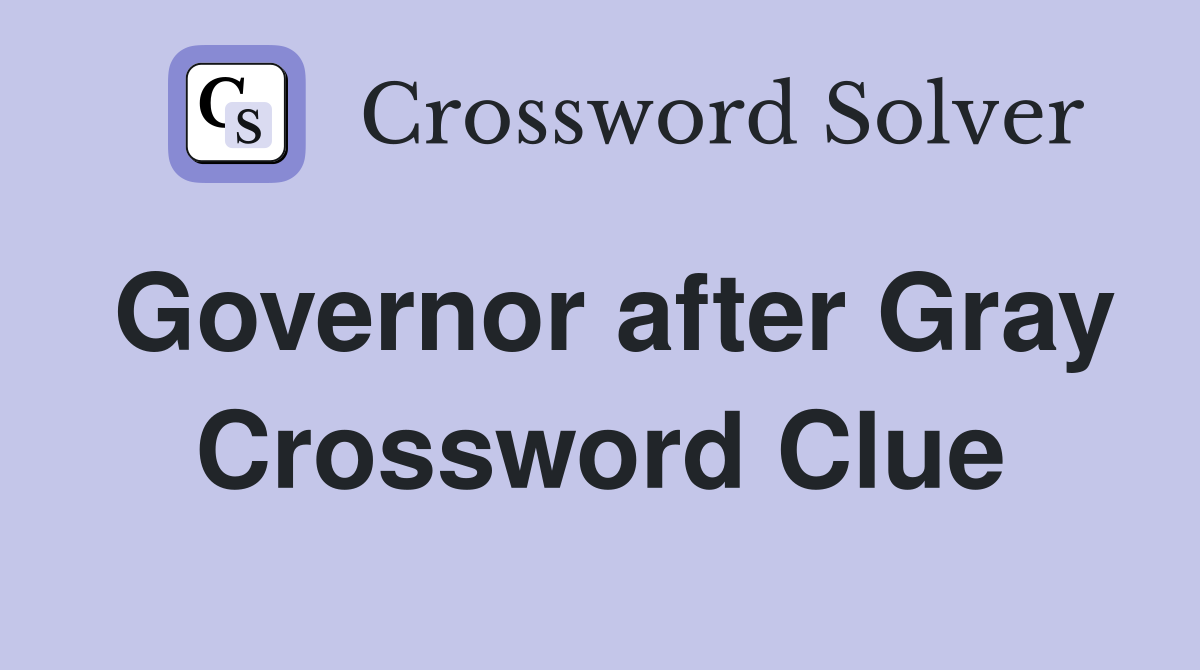 Governor after Gray Crossword Clue
