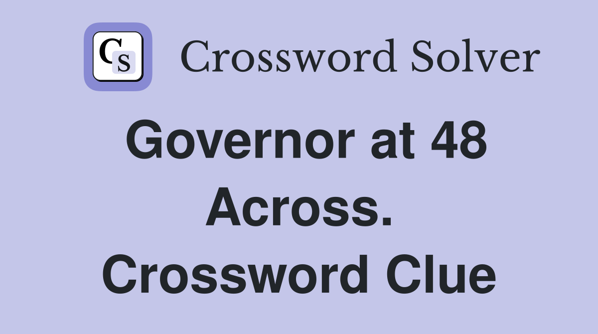 Governor at 48 Across. Crossword Clue
