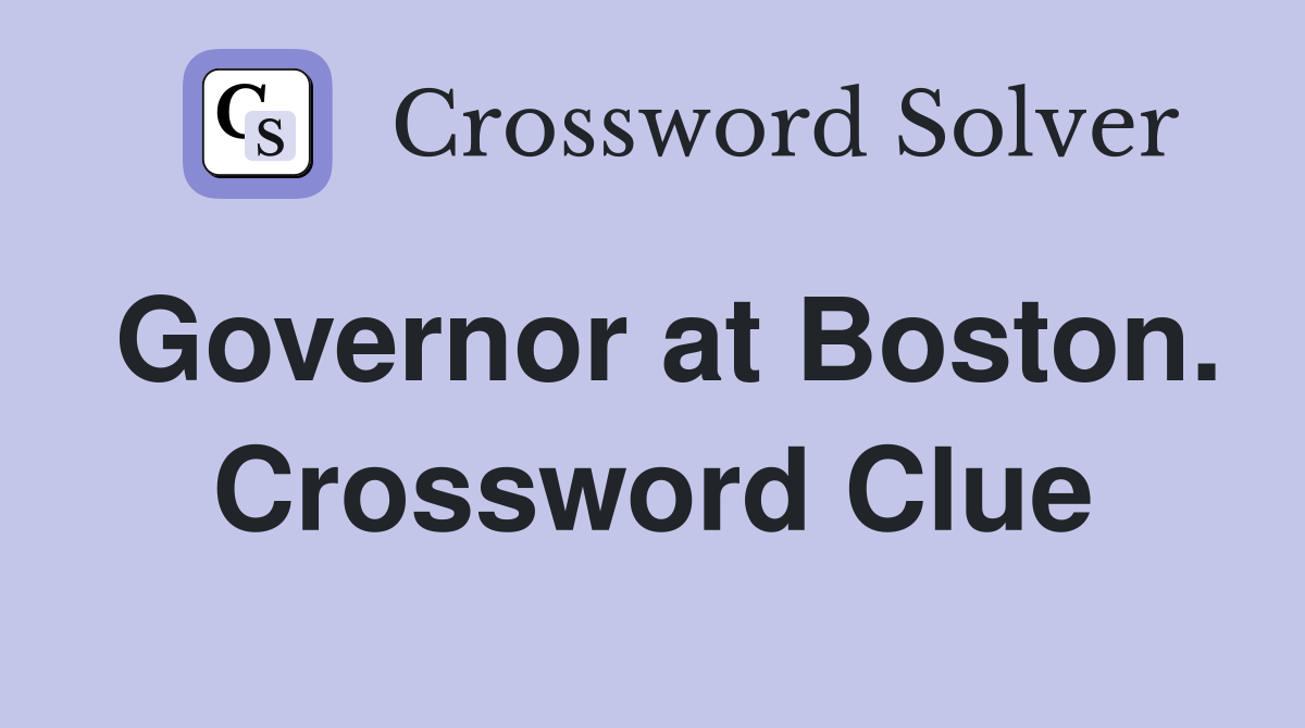 Governor at Boston. Crossword Clue