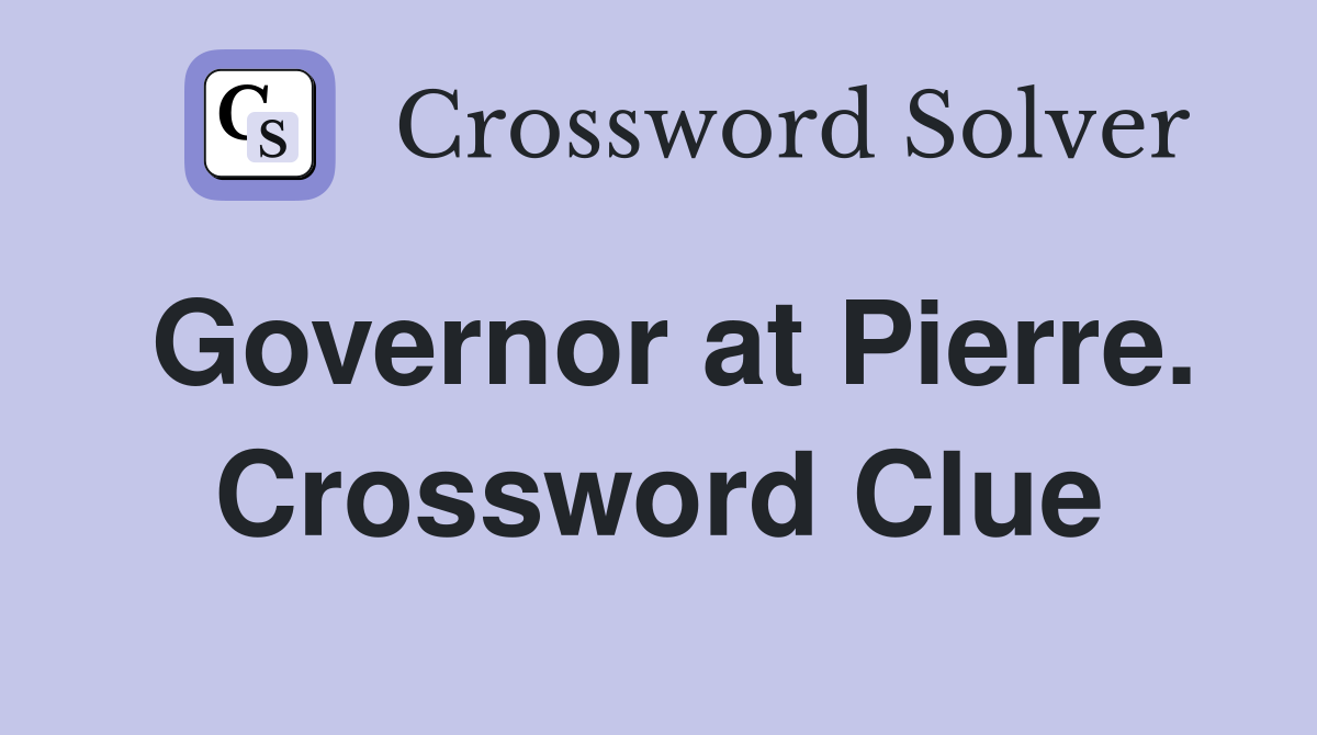 Governor at Pierre. Crossword Clue