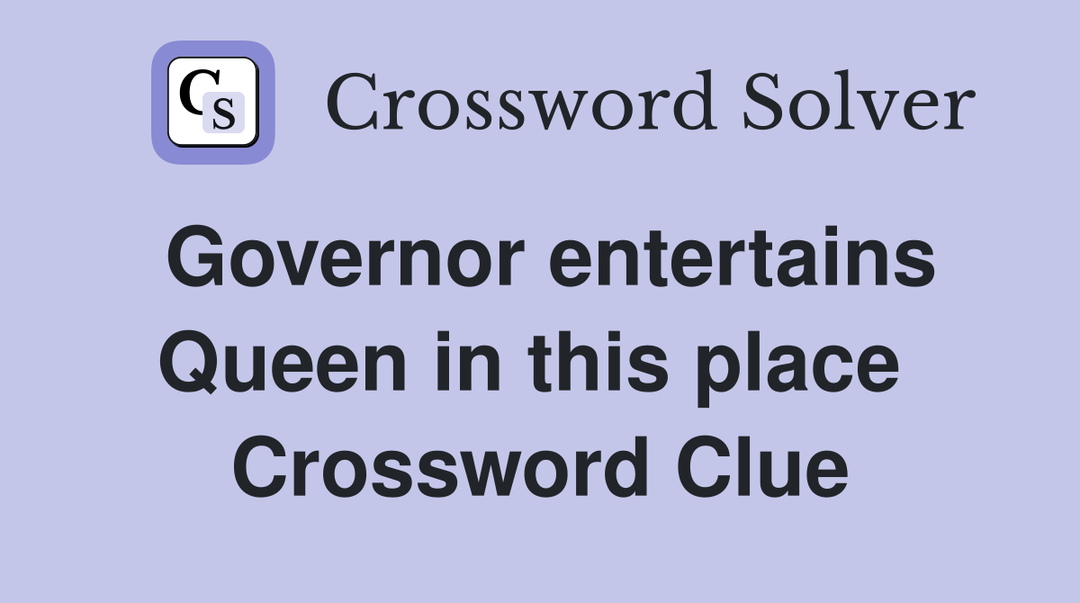 Governor entertains Queen in this place  Crossword Clue