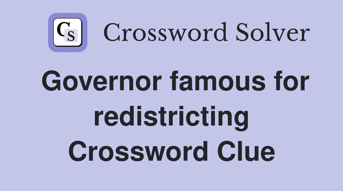 Governor famous for redistricting Crossword Clue