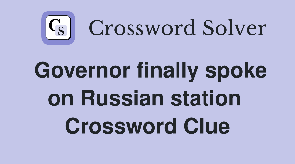 Governor finally spoke on Russian station  Crossword Clue