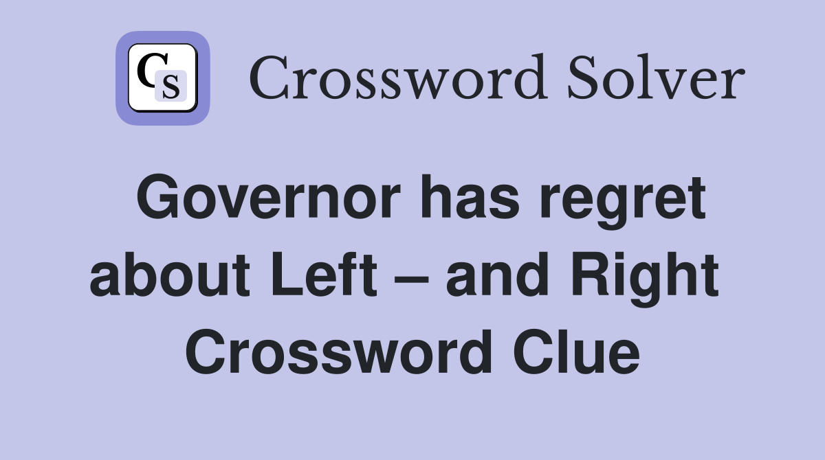 Governor has regret about Left – and Right  Crossword Clue