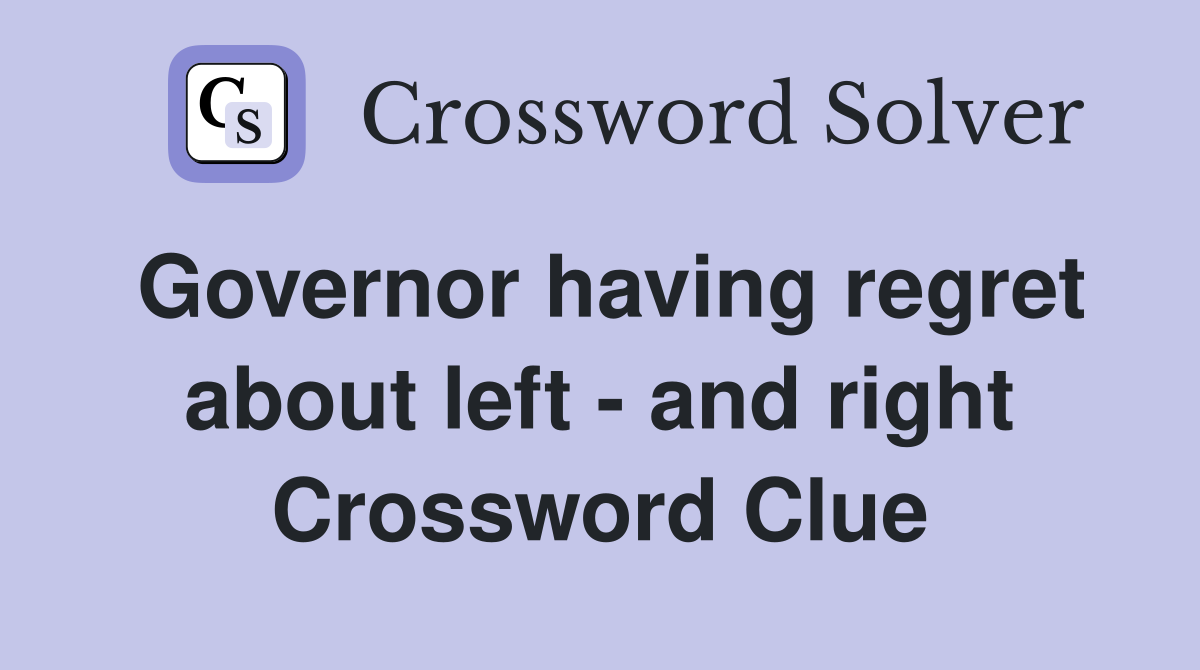 Governor having regret about left - and right Crossword Clue