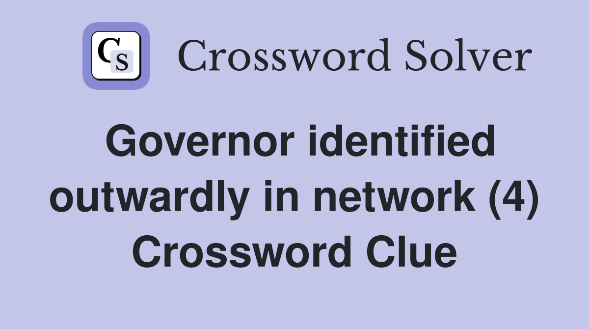 Governor identified outwardly in network (4) Crossword Clue