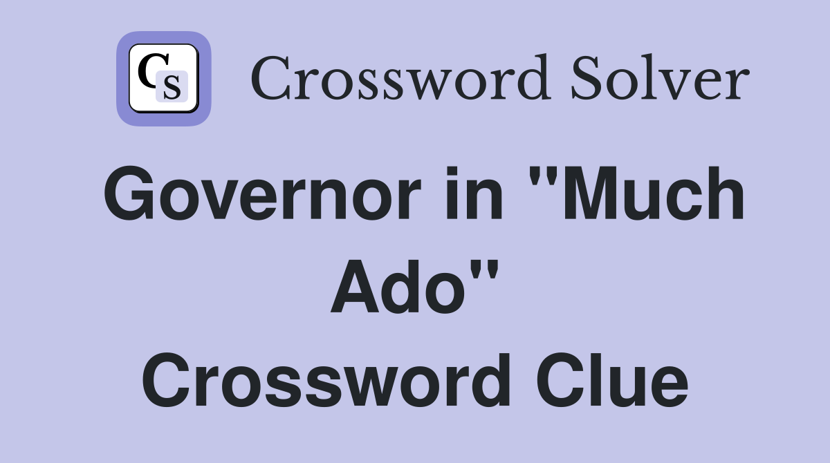 Governor in "Much Ado" Crossword Clue