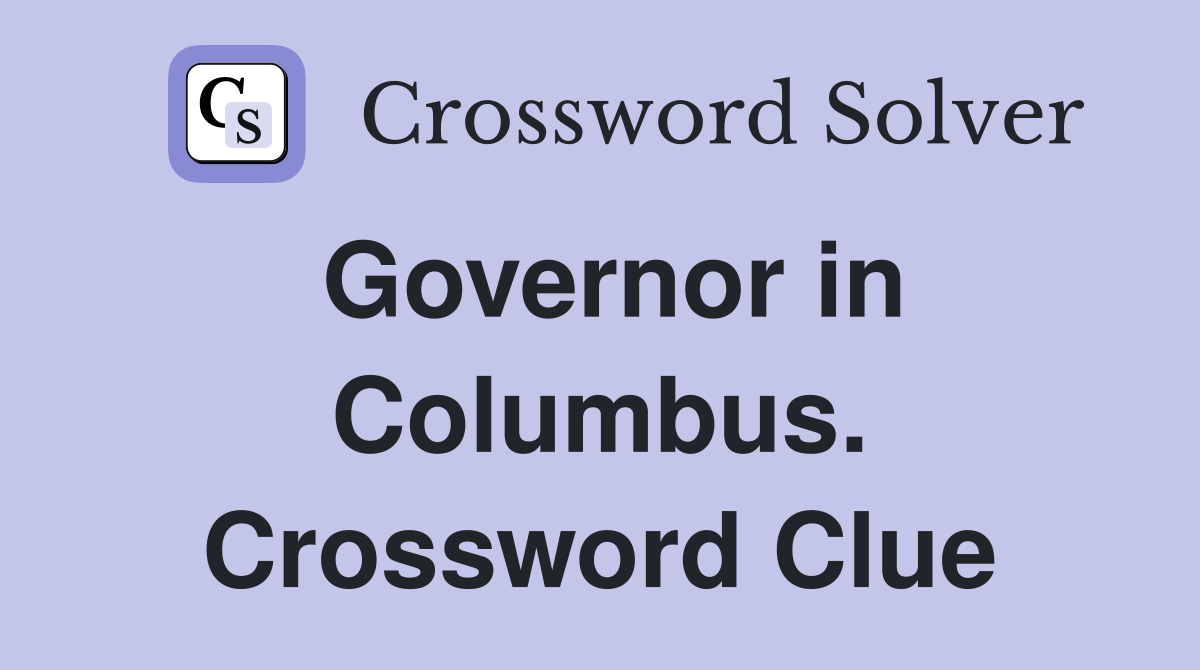Governor in Columbus. Crossword Clue
