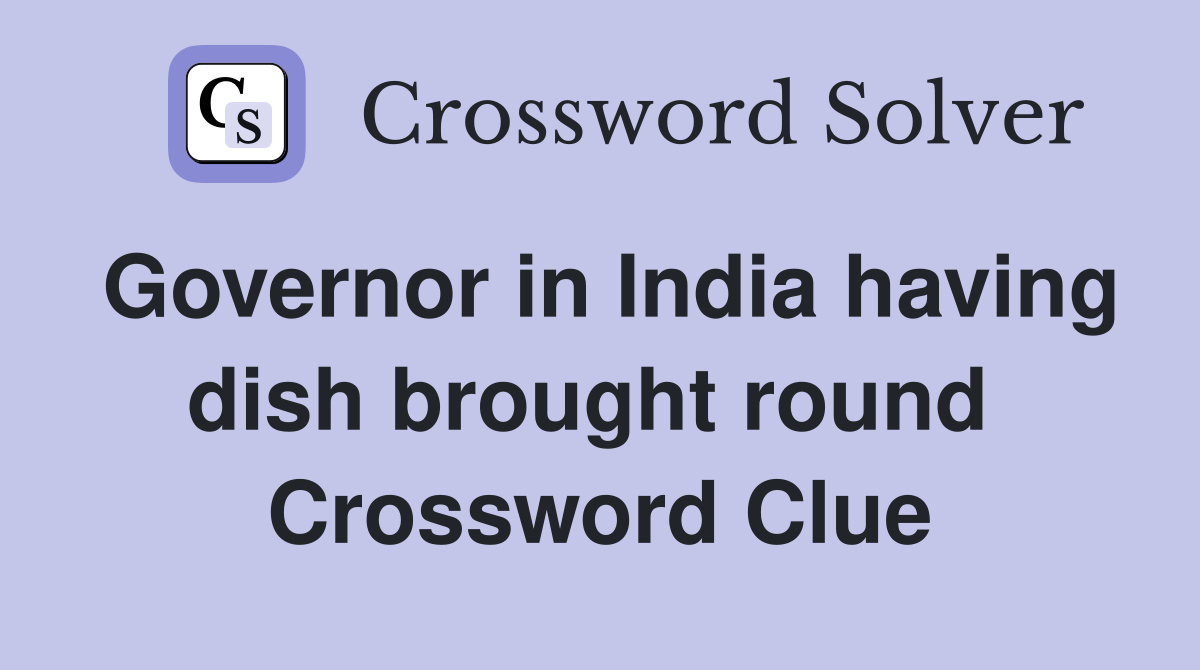 Governor in India having dish brought round  Crossword Clue