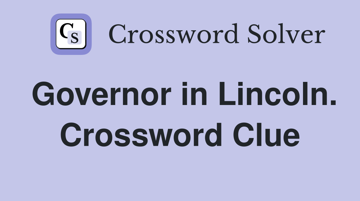 Governor in Lincoln. Crossword Clue