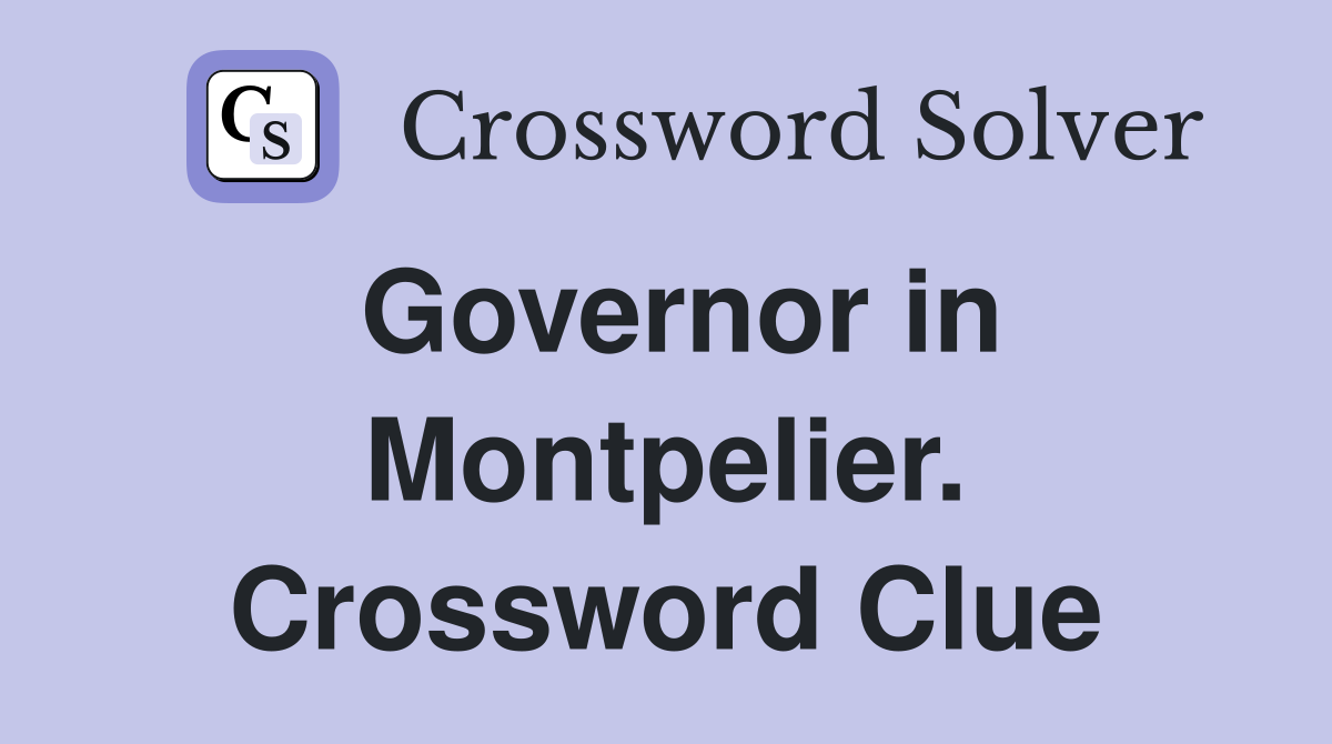 Governor in Montpelier. Crossword Clue