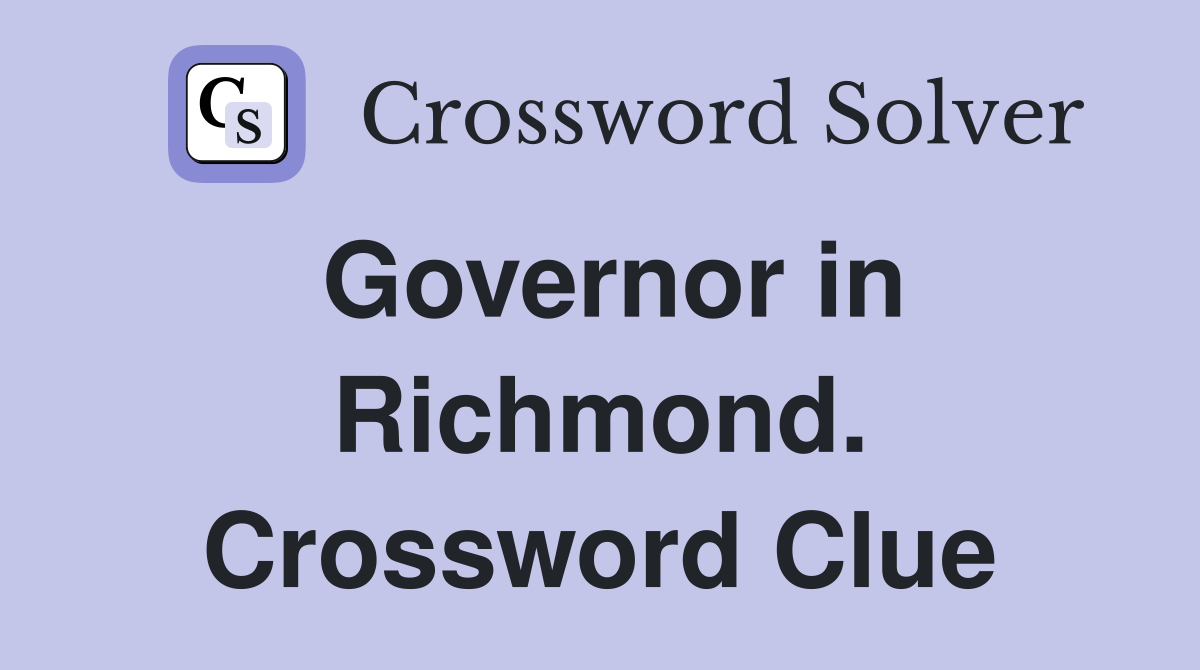 Governor in Richmond. Crossword Clue