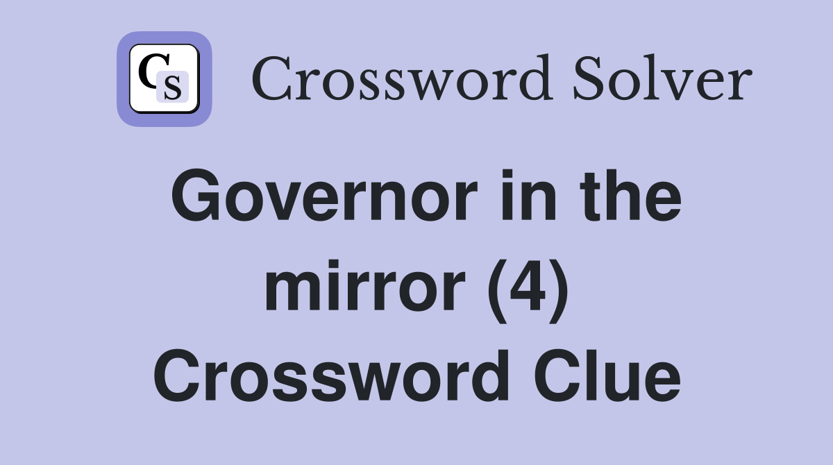 Governor in the mirror (4) Crossword Clue