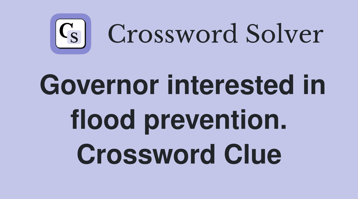 Governor interested in flood prevention. Crossword Clue