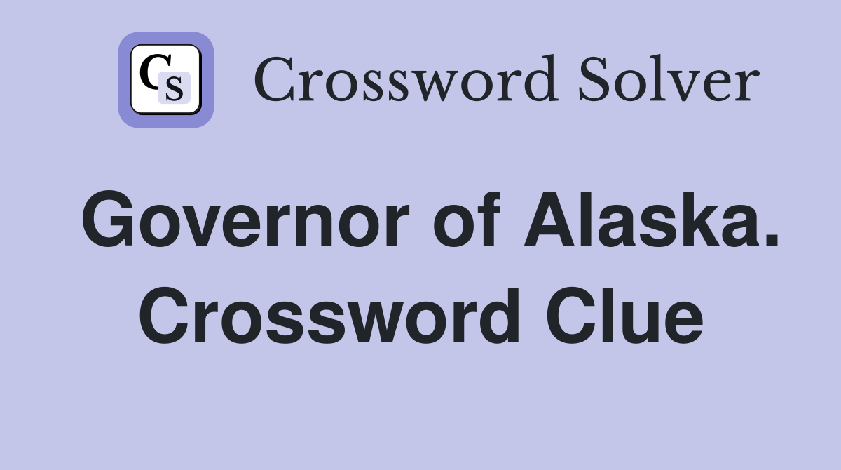 Governor of Alaska. Crossword Clue
