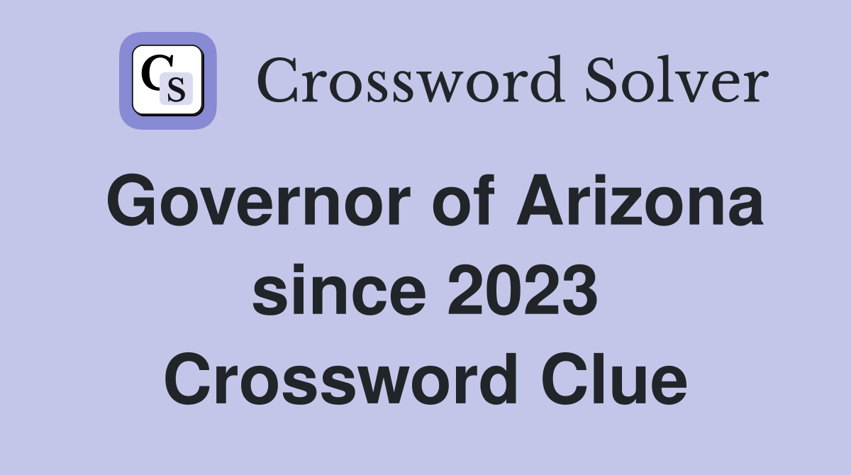 Governor of Arizona since 2023 Crossword Clue