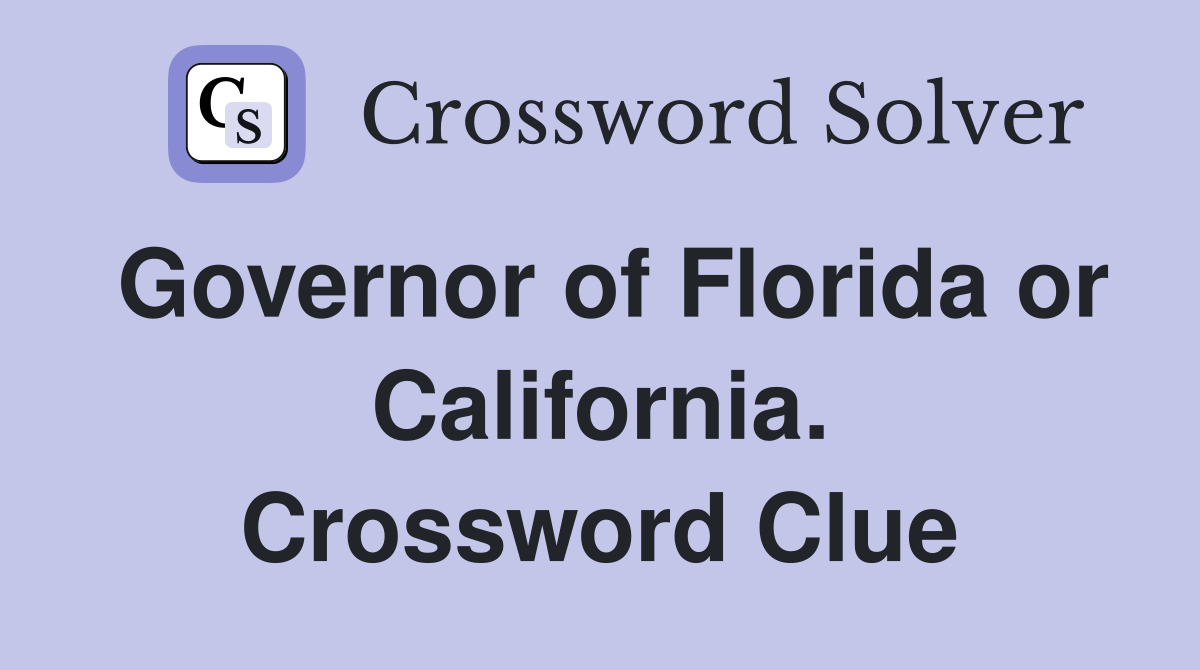 Governor of Florida or California. Crossword Clue
