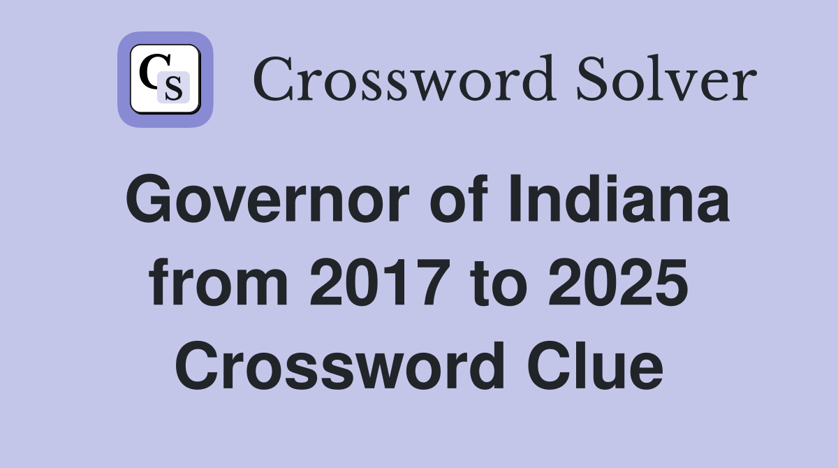 Governor of Indiana from 2017 to 2025 Crossword Clue