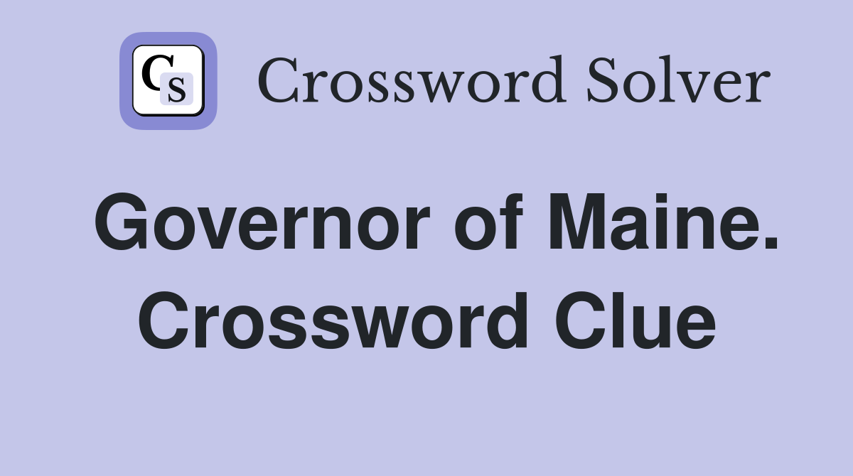 Governor of Maine. Crossword Clue