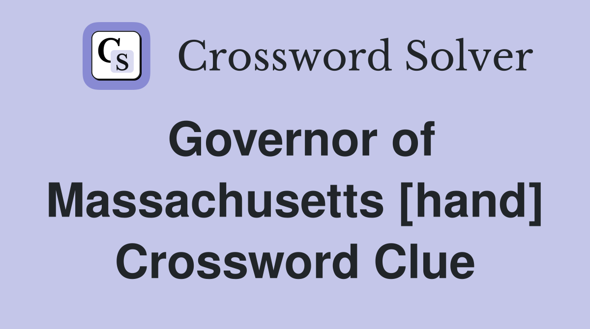 Governor of Massachusetts [hand] Crossword Clue