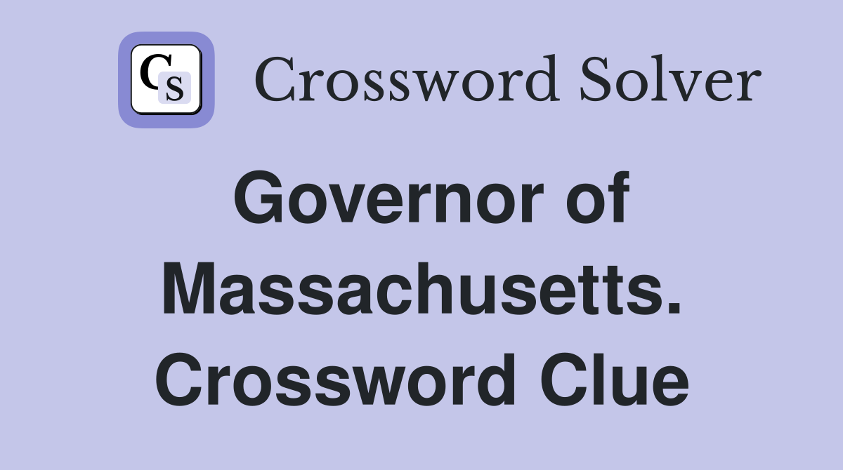 Governor of Massachusetts. Crossword Clue