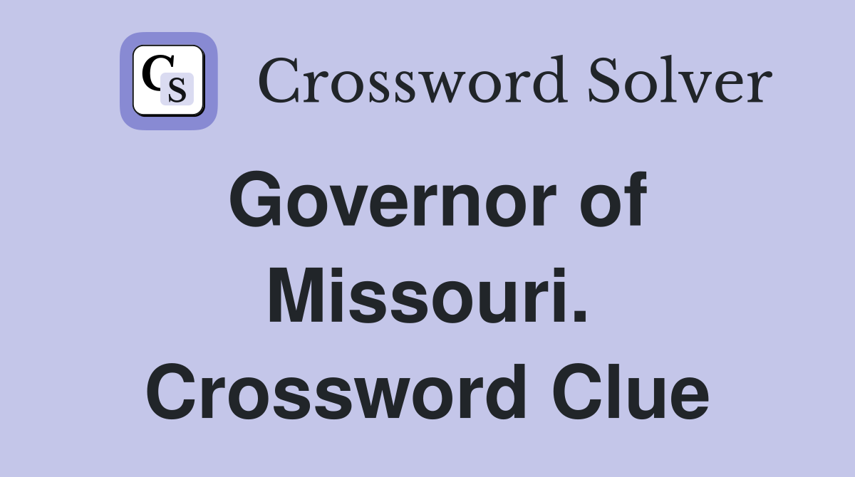 Governor of Missouri. Crossword Clue