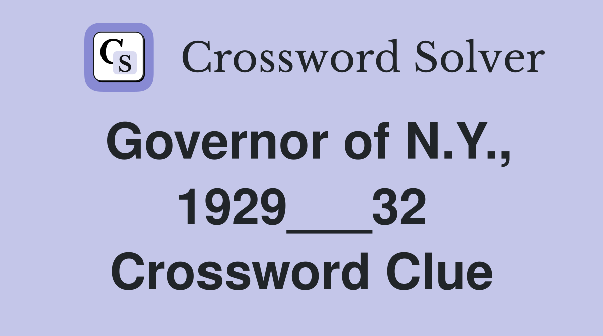 Governor of N.Y., 1929___32 Crossword Clue