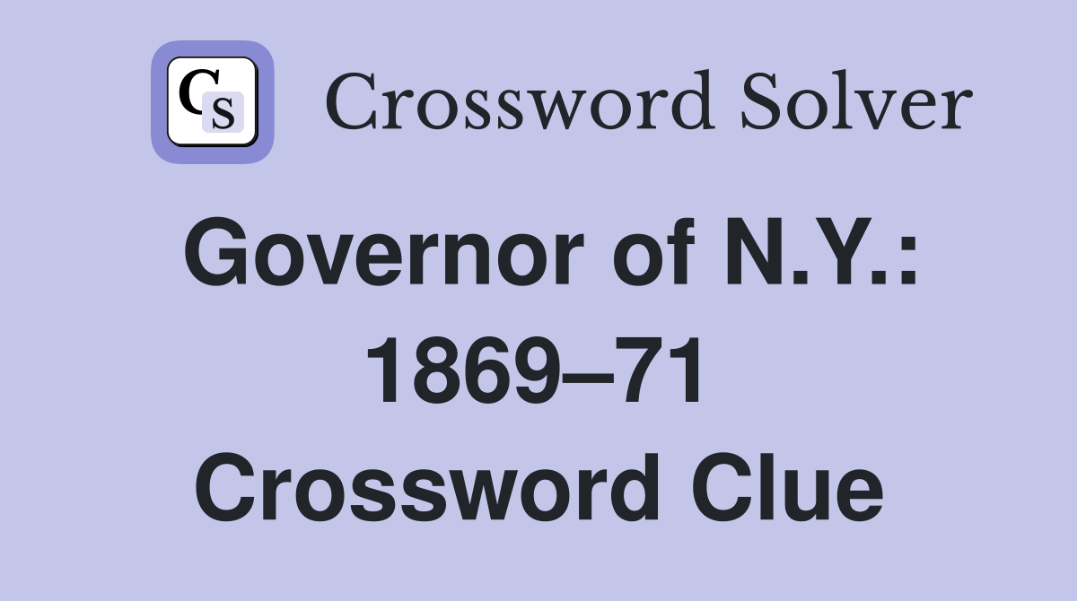 Governor of N.Y.: 1869–71 Crossword Clue