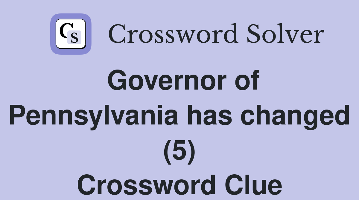Governor of Pennsylvania has changed (5) Crossword Clue
