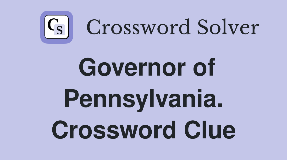 Governor of Pennsylvania. Crossword Clue