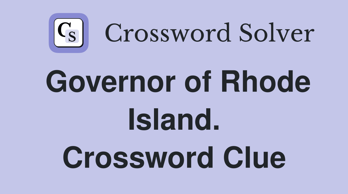 Governor of Rhode Island. Crossword Clue