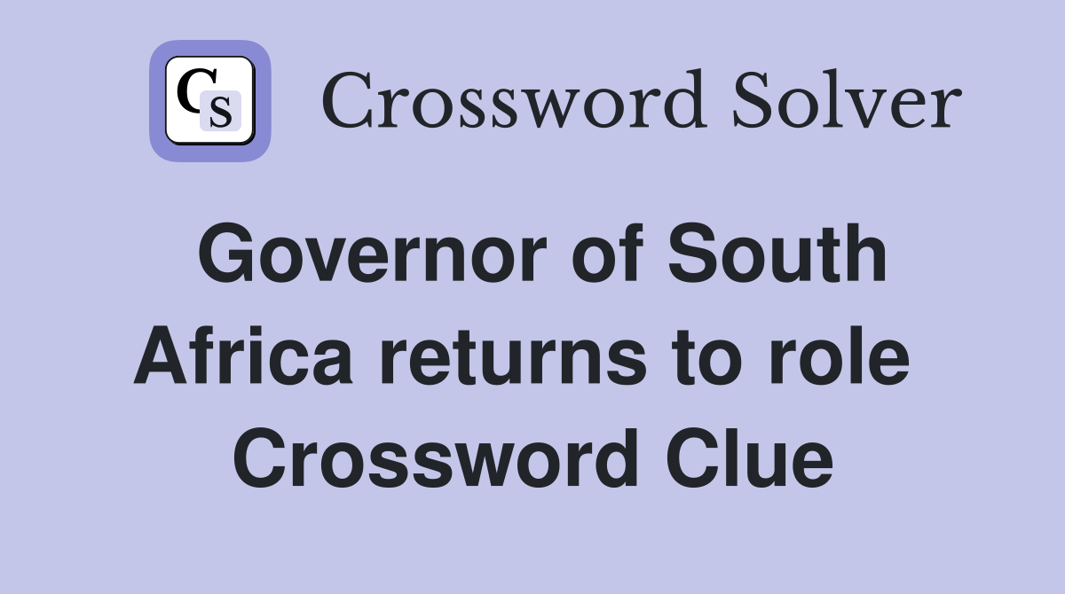 Governor of South Africa returns to role  Crossword Clue