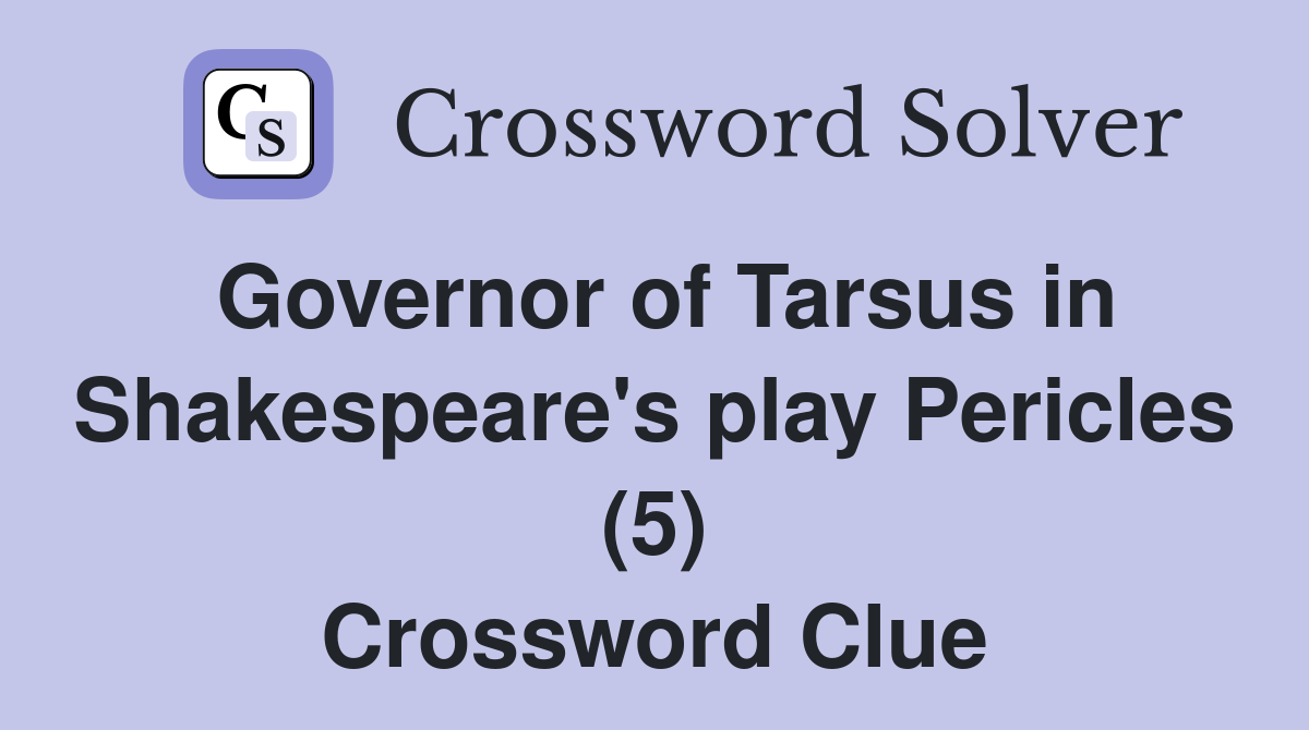 Governor of Tarsus in Shakespeare's play Pericles (5) Crossword Clue