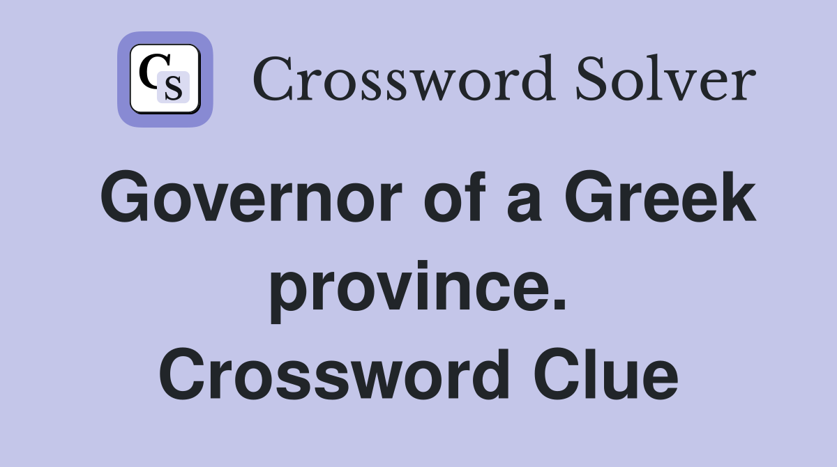 Governor of a Greek province. Crossword Clue