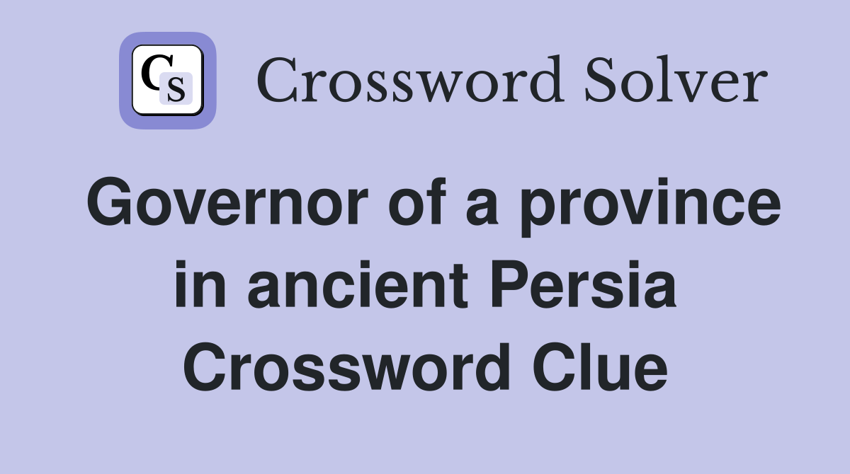 Governor of a province in ancient Persia Crossword Clue