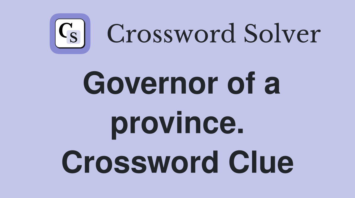 Governor of a province. Crossword Clue