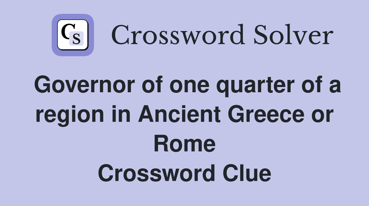 Governor of one quarter of a region in Ancient Greece or Rome Crossword Clue