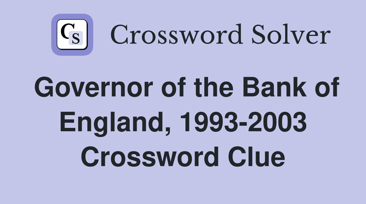 Governor of the Bank of England, 1993-2003 Crossword Clue