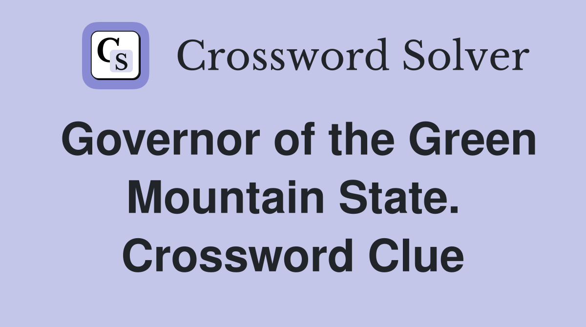 Governor of the Green Mountain State. Crossword Clue